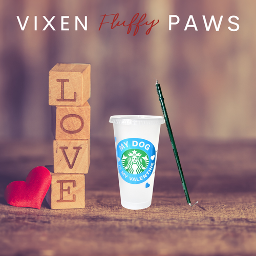 Starbucks Cup - My Dog Is My Valentine