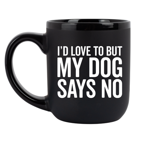 I'd Love To But My Dog Says No Coffee Mug